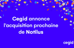 Cegid annonce l’acquisition prochaine de Notilus