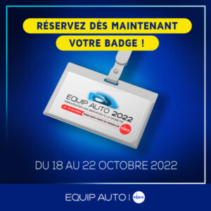 Réservez votre badge pour EQUIP AUTO Paris, du 18 au 22 octobre 2022